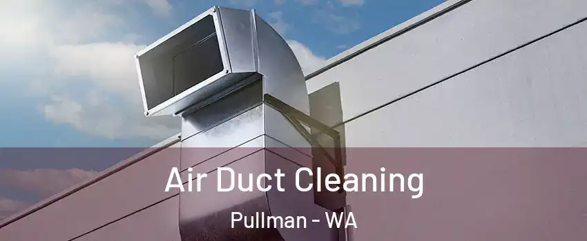  Air Duct Cleaning Pullman - WA
