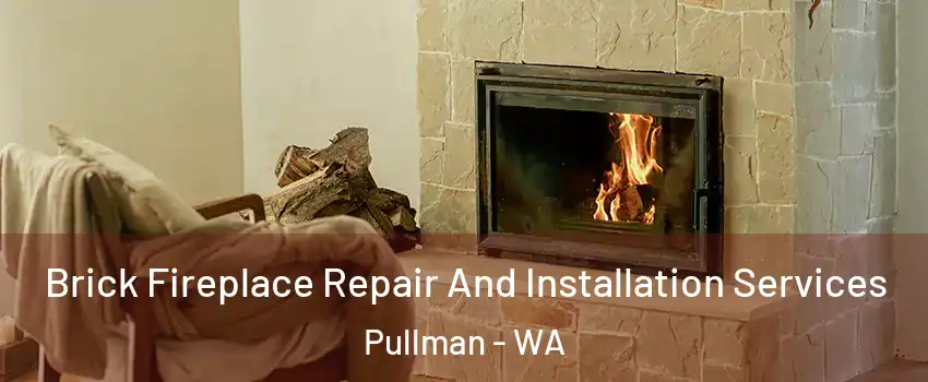  Brick Fireplace Repair And Installation Services Pullman - WA