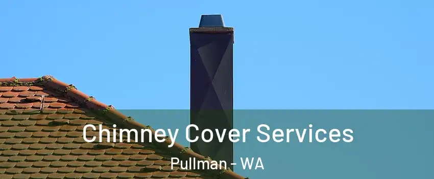  Chimney Cover Services Pullman - WA
