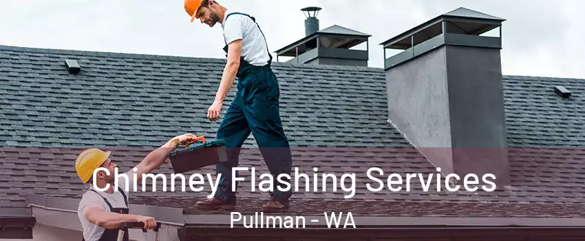 Chimney Flashing Services Pullman - WA