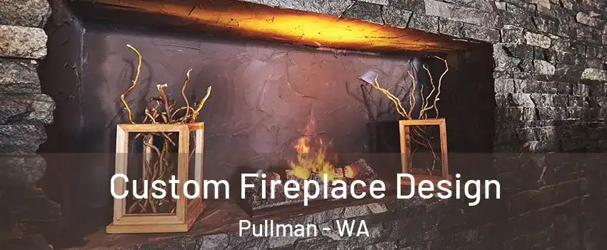  Custom Fireplace Design Pullman - WA