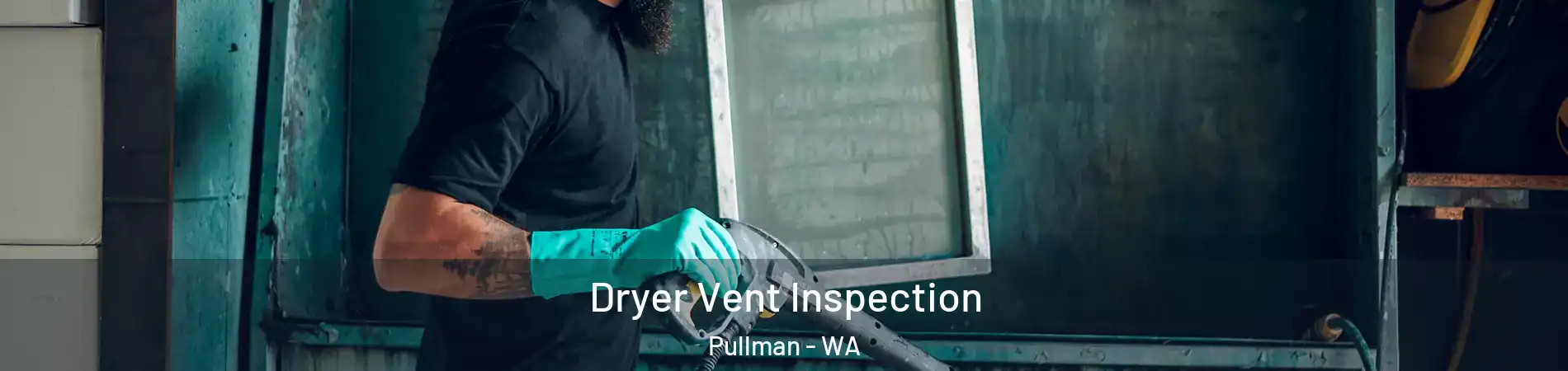  Dryer Vent Inspection Pullman - WA