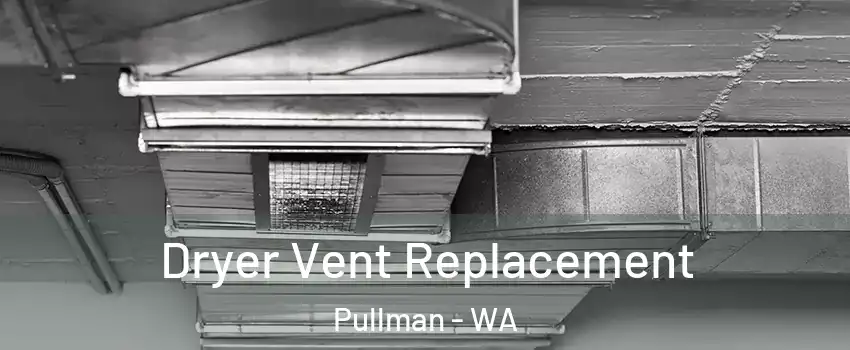 Dryer Vent Replacement Pullman - WA