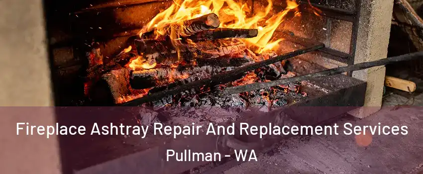  Fireplace Ashtray Repair And Replacement Services Pullman - WA