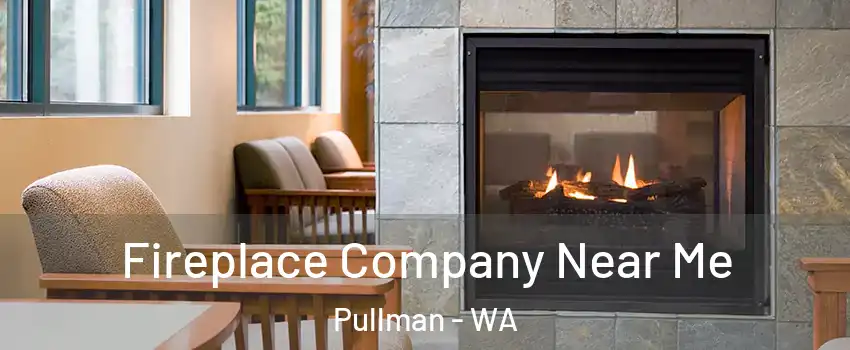  Fireplace Company Near Me Pullman - WA