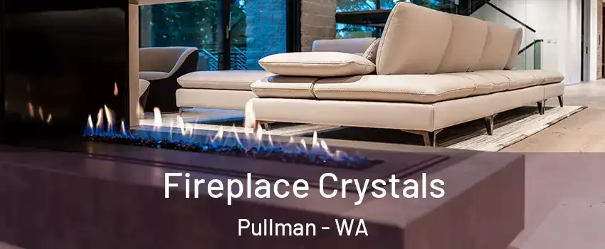  Fireplace Crystals Pullman - WA