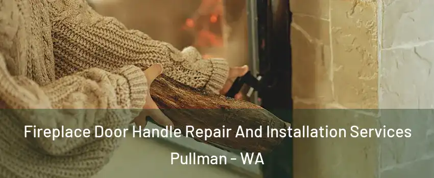  Fireplace Door Handle Repair And Installation Services Pullman - WA