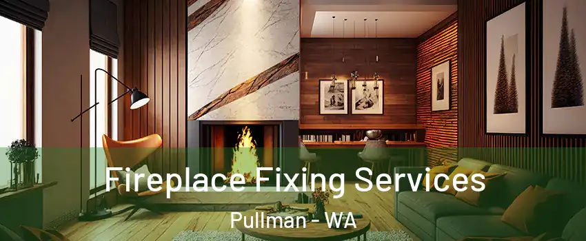  Fireplace Fixing Services Pullman - WA