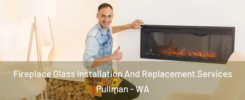  Fireplace Glass Installation And Replacement Services Pullman - WA