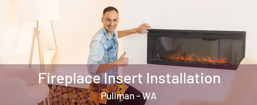  Fireplace Insert Installation Pullman - WA