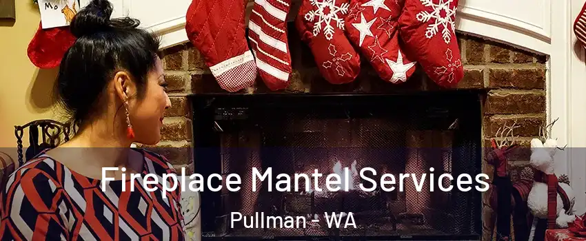  Fireplace Mantel Services Pullman - WA