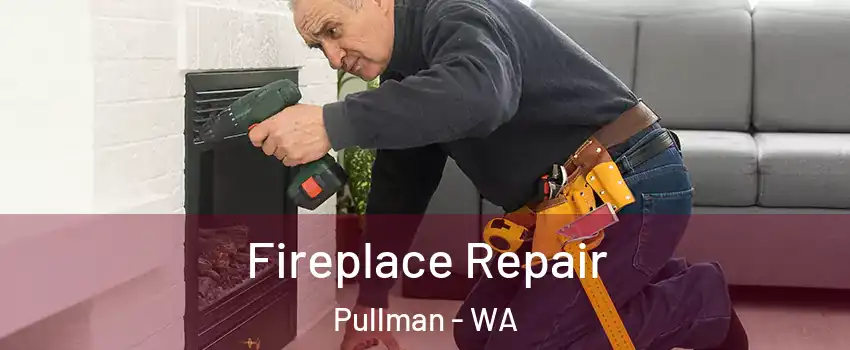  Fireplace Repair Pullman - WA