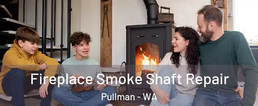  Fireplace Smoke Shaft Repair Pullman - WA