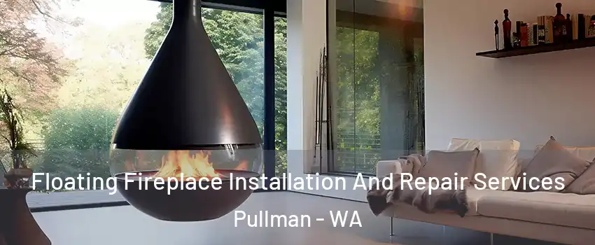  Floating Fireplace Installation And Repair Services Pullman - WA