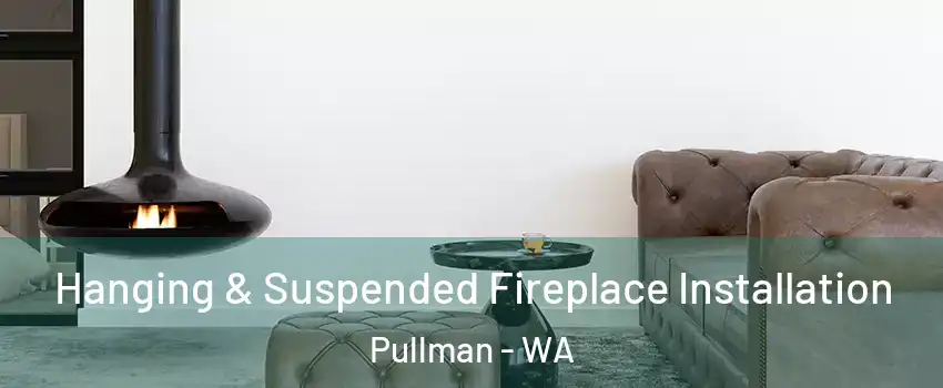  Hanging & Suspended Fireplace Installation Pullman - WA