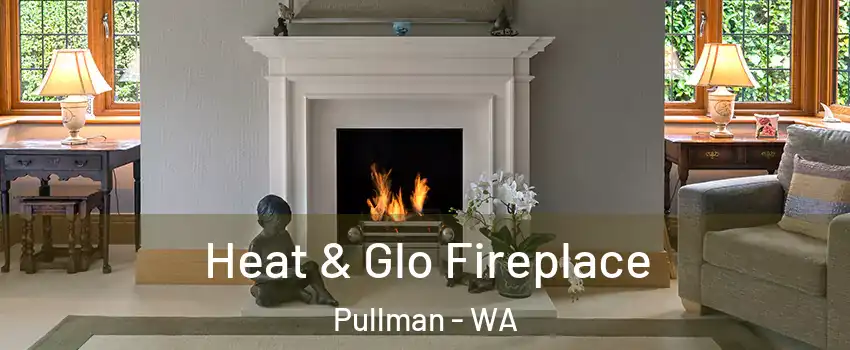  Heat & Glo Fireplace Pullman - WA