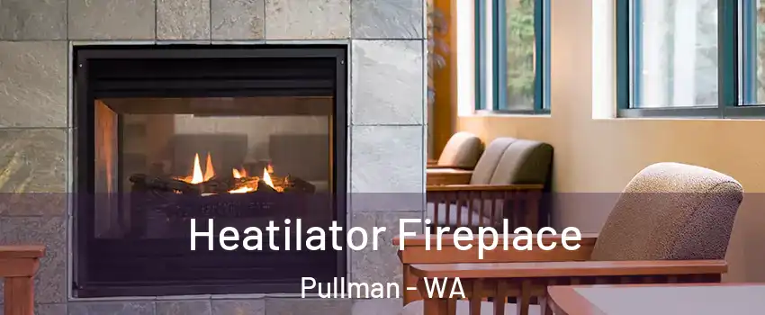  Heatilator Fireplace Pullman - WA