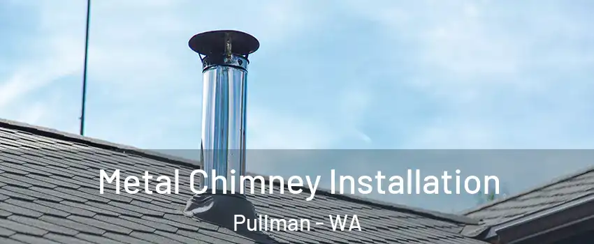  Metal Chimney Installation Pullman - WA
