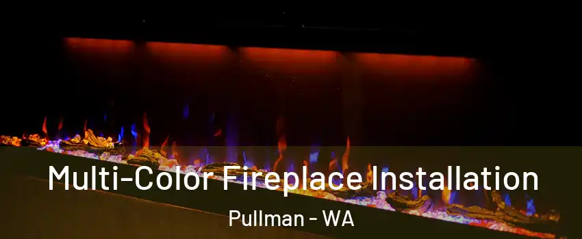  Multi-Color Fireplace Installation Pullman - WA