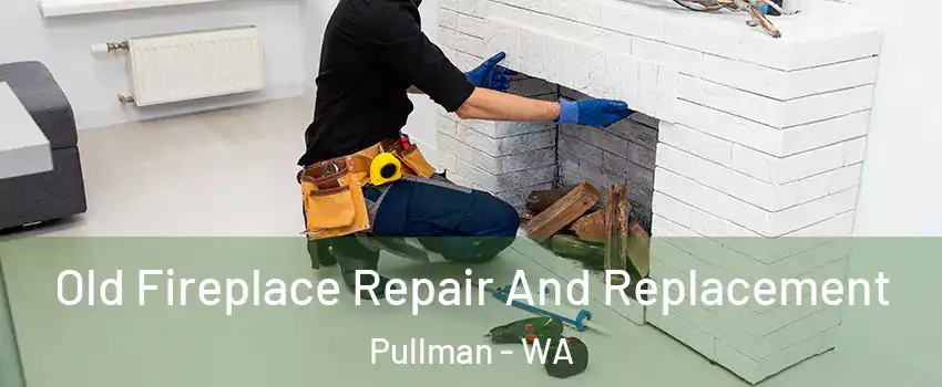  Old Fireplace Repair And Replacement Pullman - WA
