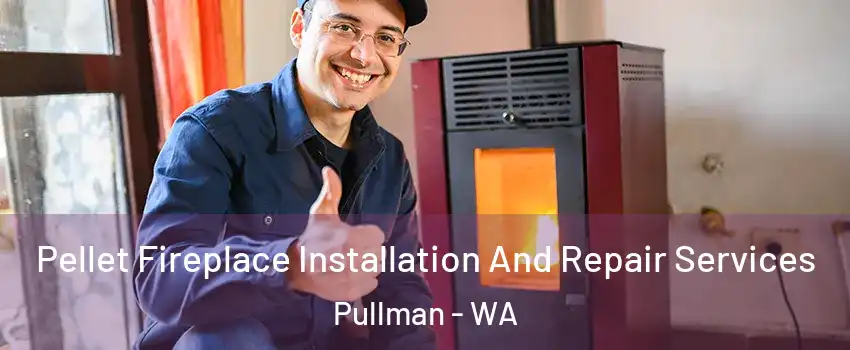  Pellet Fireplace Installation And Repair Services Pullman - WA