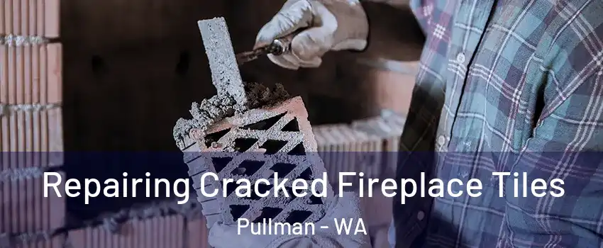  Repairing Cracked Fireplace Tiles Pullman - WA