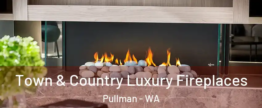  Town & Country Luxury Fireplaces Pullman - WA