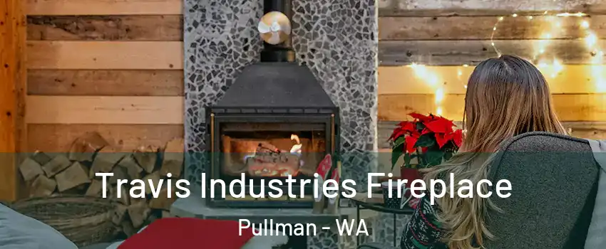  Travis Industries Fireplace Pullman - WA