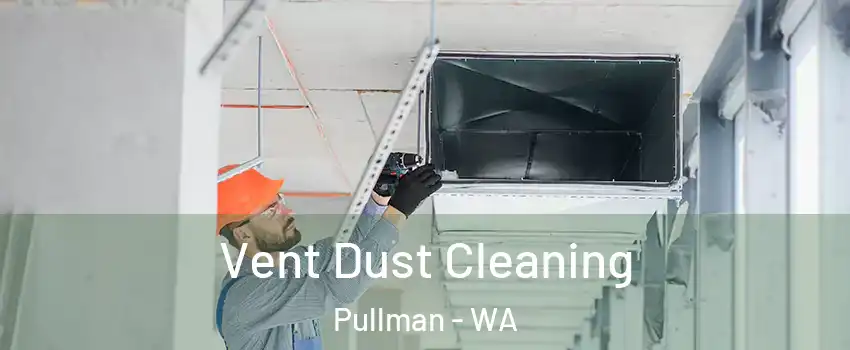  Vent Dust Cleaning Pullman - WA