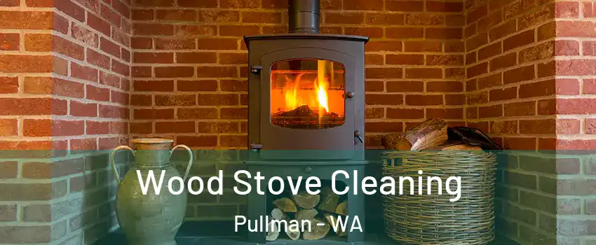  Wood Stove Cleaning Pullman - WA