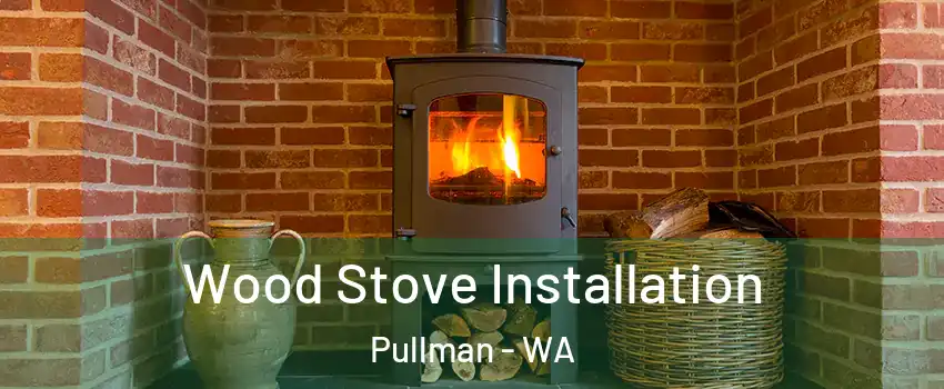  Wood Stove Installation Pullman - WA