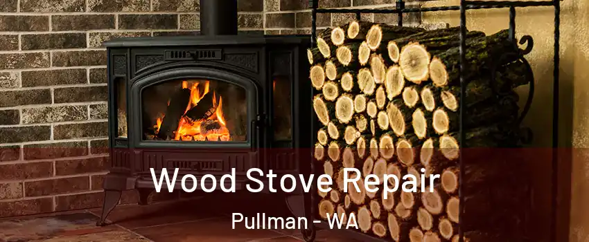  Wood Stove Repair Pullman - WA